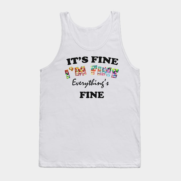 it's fine i'm fine everything's fine Tank Top by Get Yours